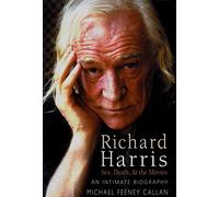 Richard Harris: Sex, Death and the Movies: An Intimate Biography
