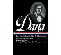 Richard Henry Dana, Jr.: Two Years Before the Mast And Other Voyages (Library of America)