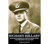 Richard Hillary: The Definitive Biography of a Battle of Britain Fighter Pilot and Author of "the Last Enemy"