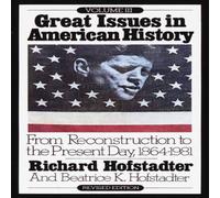Richard Hofstadter Great Issues in American History, Vol. III: From Reconstruction to Richard Hofstadter Multicolor