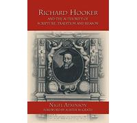 Richard Hooker and the Authority of Scripture, Tradition and Reason