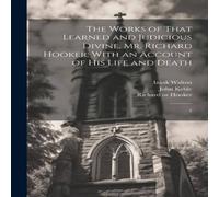 Richard Hooker The Works of That Learned & Judicious Divine, Mr. Richard Richard Hooker Multicolor