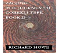 Richard Howe Zaojing - The Journey to Gobekli Tepe Paperback Book Richard Howe Multicolor