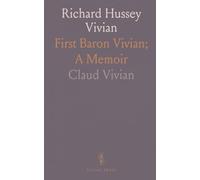 Richard Hussey Vivian: First Baron Vivian; A Memoir