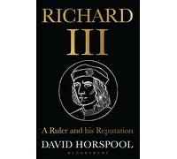 Richard III: A Ruler and his Reputation