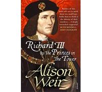 Richard III and The Princes In The Tower: Written by Alison Weir, 2014 Edition, Publisher: Vintage [Paperback]