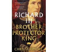 Richard III : Brother, Protector, King