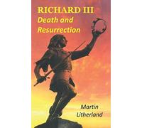 Richard III: Death and Resurrection