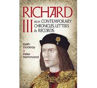 Richard III: From Contemporary Chronicles, Letters and Records