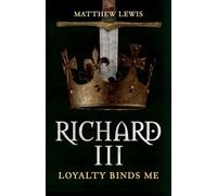 Richard III: Loyalty Binds Me