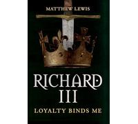 Richard III: Loyalty Binds Me