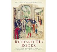 Richard III's Books: Ideals and Reality in the Life and Library of a Medieval Prince (New edition)
