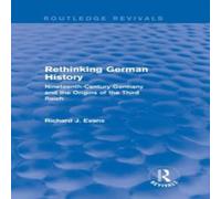 Richard J. Evans Rethinking German History (Routledge Revivals): Nineteenth-Century in White Richard J. Evans White