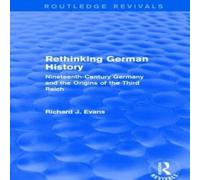 Richard J. Evans Rethinking German History (Routledge Revivals): Nineteenth-Century Richard J. Evans Multicolor