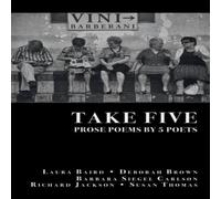 Richard Jackson TAKE FIVE: PROSE POEMS BY 5 POETS: by Laura Baird, Deborah Brown Richard Jackson Multicolor
