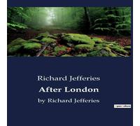 Richard Jefferies After London:The transition of England: A Post-Apocalyptic Richard Jefferies Multicolor