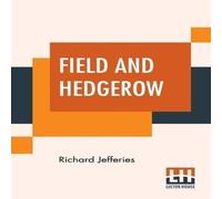 Richard Jefferies Field & Hedgerow: Being The Last Essays Of Richard Jeffries Richard Jefferies Multicolor
