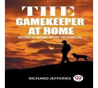 Richard Jefferies The Gamekeeper At Home Sketches Of Natural History & Rural Life Richard Jefferies Multicolor