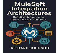 Richard Johnson MuleSoft Integration Architectures : Definitive Reference for Richard Johnson Multicolor