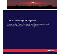 Richard Johnson The Baronetage of England:Volume the First: Containing a Richard Johnson Multicolor