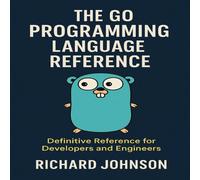 Richard Johnson The Go Programming Language Reference : Definitive Reference for Richard Johnson Multicolor