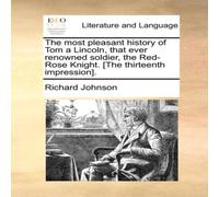 Richard Johnson The most pleasant history of Tom a Lincoln, that ever renowned Richard Johnson Multicolor