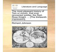 Richard Johnson The most pleasant history of Tom a Lincoln, that ever renowned Richard Johnson Multicolor