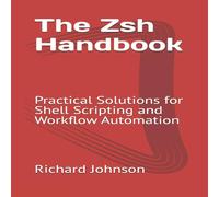 Richard Johnson The Zsh Handbook: Practical Solutions for Shell Scripting and Richard Johnson Multicolor