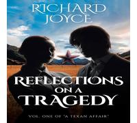 Richard Joyce Reflections On A Tragedy: Volume 1 of A Texan Affair Paperback Book Richard Joyce Multicolor