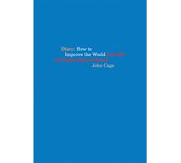 Richard Kraft - John Cage: Diary: How to Improve the World (You Will Only Make Matters Worse)