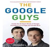 Richard L. Brandt The Google Guys: Inside the Brilliant Minds of Google Founders Richard L. Brandt Multicolor