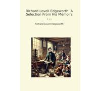 Richard Lovell Edgeworth: A Selection From His Memoirs (Classic Books)
