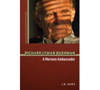 Richard Lyman Bushman : A Mormon Ambassador
