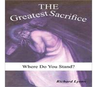 Richard Lyons The Greatest Sacrifice: Where Do You Stand? Paperback Book Richard Lyons Multicolor