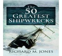 Richard M Jones 50 Greatest Shipwrecks Paperback Book Richard M Jones Multicolor