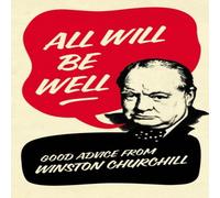 Richard M. Langworth All Will Be Well : Good Advice from Winston Churchill Hardback Book Richard M. Langworth Multicolor