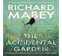 Richard Mabey The Accidental Garden : Gardens, Wilderness & the Space In Richard Mabey Multicolor
