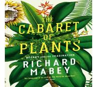 Richard Mabey The Cabaret of Plants : Botany & the Imagination Paperback Book Richard Mabey Multicolor