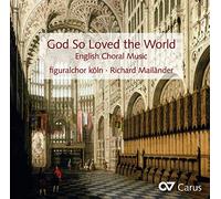 Richard Mailänder/Martina Mailänder/figuralchor köln - God So Loved The World - English Choral Music -Works by Parsons/Battishill/Blow/Tomkins/Dering/Weelkes/Tallis