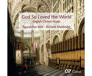 Richard Mailänder/Martina Mailänder/figuralchor köln - God So Loved The World - English Choral Music -Works by Parsons/Battishill/Blow/Tomkins/Dering/Weelkes/Tallis