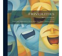Richard Marsh Frivolities: Especially Addressed to Those Who Are Tired of Being Richard Marsh Multicolor