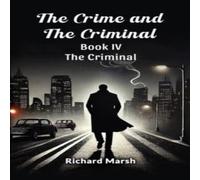 Richard Marsh The Crime & The Criminal Book IV The Criminal Paperback Richard Marsh Multicolor