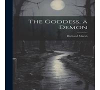 Richard Marsh The Goddess, a Demon Hardcover Book Richard Marsh Multicolor
