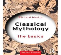 Richard Martin Classical Mythology: The Basics Paperback Book Richard Martin Multicolor