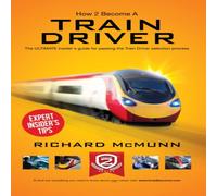 Richard McMunn How to Become a Train Driver - the Ultimate Insider's Guide Richard McMunn Multicolor