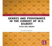 Richard Moore Genres & Provenance in the Comedy of W.S. Gilbert: Pipes and Richard Moore Multicolor