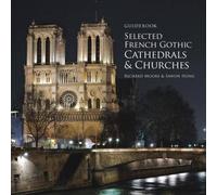 Richard Moore Guidebook Selected French Gothic Cathedrals & Churches Paperback Richard Moore Multicolor