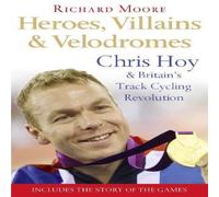Richard Moore Heroes, Villains & Velodromes: Chris Hoy & Britain's Track in White Richard Moore White