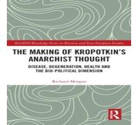 Richard Morgan The Making of Kropotkin's Anarchist Thought: Disease Richard Morgan Multicolor