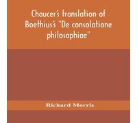 Richard Morris Chaucer'S Translation Of Boethius'S "De Consolatione Philosophiae" in White Richard Morris White